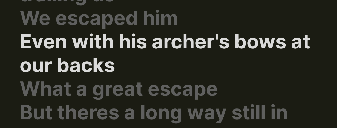 We escaped him
Even with his archer's bows at our backs
What a great escape