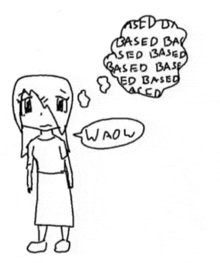 crudely drawn image of a girl saying "waow" and thinking "based based based based based based"