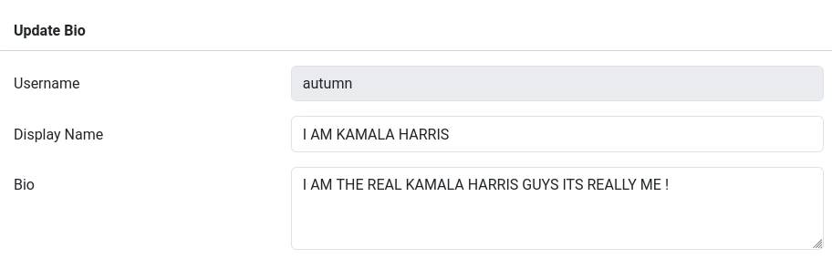 loops update bio page

user: autumn
Display Name: I AM KAMALA HARRIS
bio: I AM THE REAL KAMALA HARRIS GUYS ITS REALLY ME !
