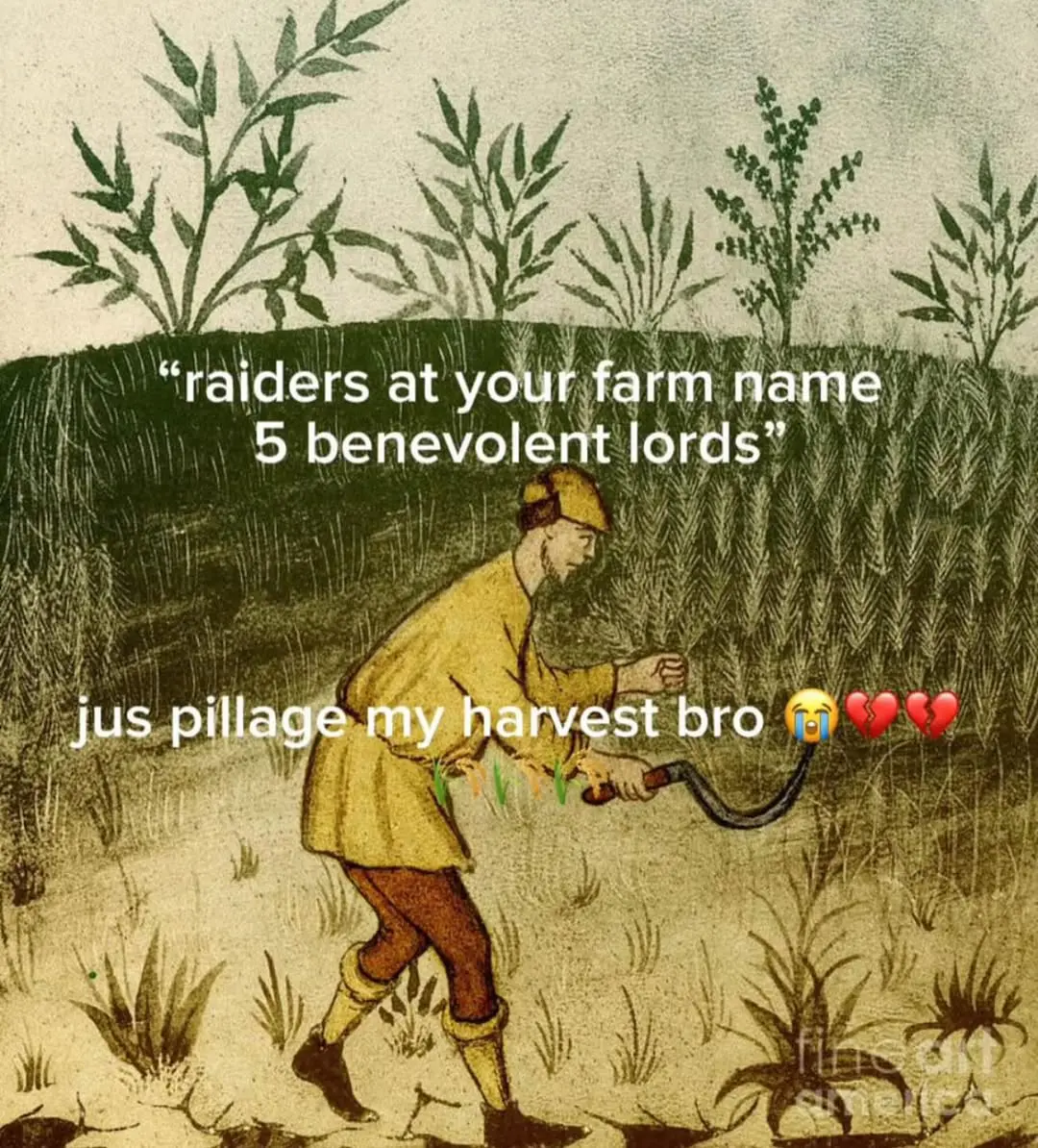 a medieval painting of a farmer tending to crops with the caption "raiders at your farm name 5 benevolent lords" just pillage my harvest bro 😭💔💔