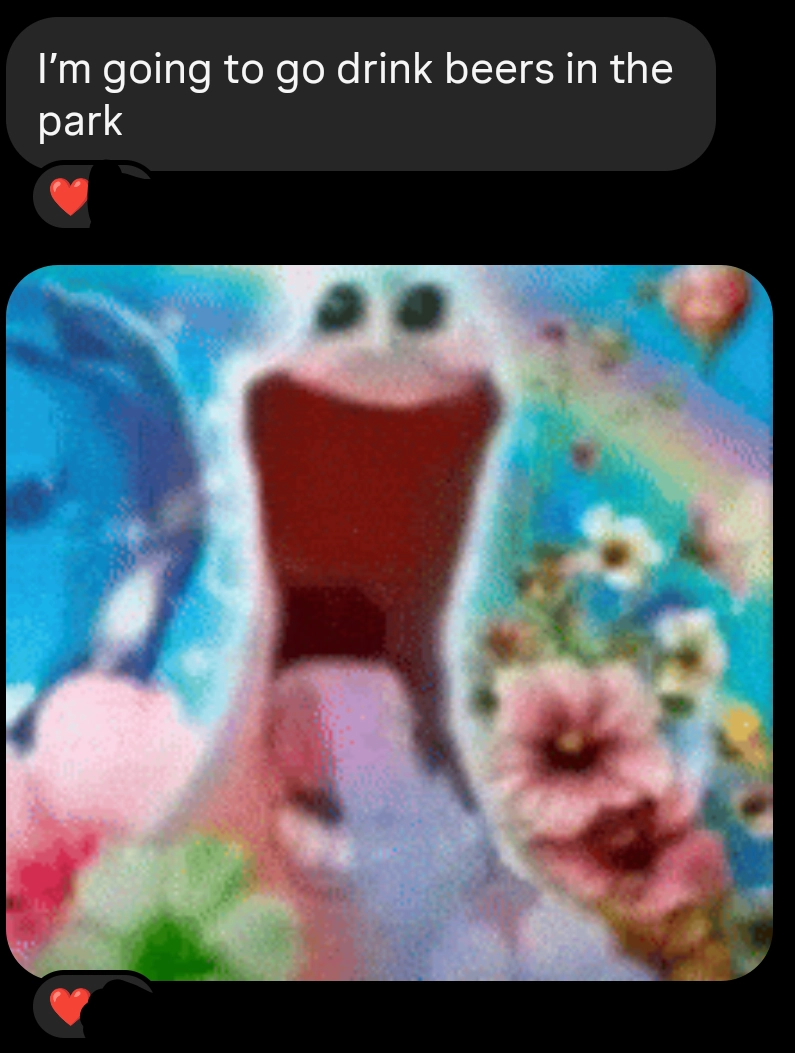 dm from friend: I'm going to go drink beers in the park with a pic attached of a pink creature with its mouth fully open smiling with its tongue out with rainbows and flowers and shit