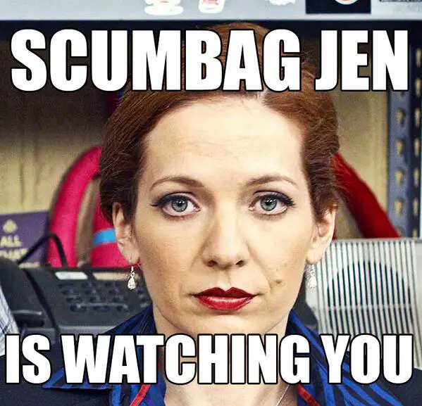 Jen Barber from IT Crowd with the caption "Scumbag Jen is Watching You"
