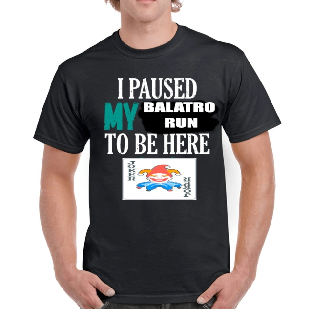 model wearing a tshirt that says i paused my balatro run to be here and the words balatro run are poorly edited onto the image with a balatro joker below it stretched and low res