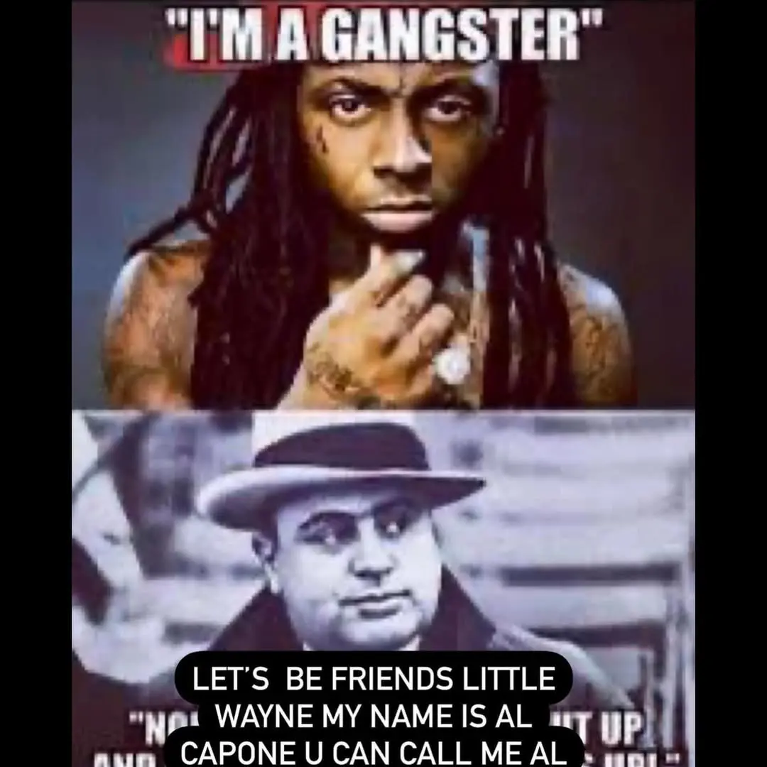 Picture of Lil Wayne with the text "I'm a Gangster" and below that a picture of Al Capone and the original text is replaced with "Let's be friends little wayne my name is al capone u can call me al"