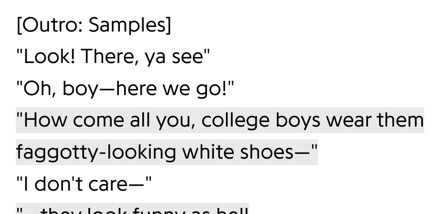 outro for Guinnessez by MF DOOM
"Look! There, ya see"
"Oh, boy-here we go!"
"How come all you, college boys wear them faggotty-looking white shoes-"
"I don't care-"